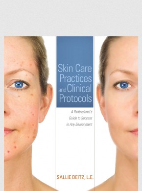 Skin Care Practices and Clinical Protocols: A Professional's Guide to Success in Any Environment